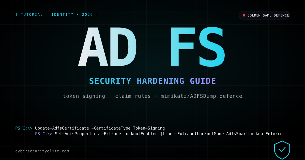ADFS security hardening guide — token signing, claim rules, Golden SAML defence